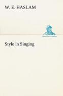 Style in Singing di W. E. Haslam edito da tredition