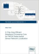 A Chip-Area-Efficient Baseband Processing Core for FMCW Radar-based Sensor Network Localization di Alban Ferizi edito da FAU University Press