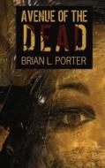 Avenue Of The Dead di Brian L. Porter edito da Next Chapter