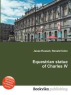 Equestrian Statue Of Charles Iv di Jesse Russell, Ronald Cohn edito da Book On Demand Ltd.