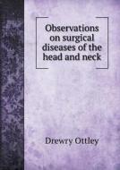 Observations On Surgical Diseases Of The Head And Neck di Drewry Ottley edito da Book On Demand Ltd.