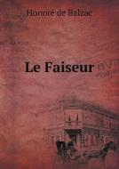 Le Faiseur di Honore&#769; De Balzac edito da Book On Demand Ltd.