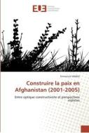 Construire la paix en Afghanistan (2001-2005) di Emmanuel VIANES edito da Editions universitaires europeennes EUE