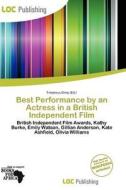 Best Performance By An Actress In A British Independent Film edito da Loc Publishing