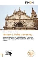 Bistum Cordoba (mexiko) edito da Betascript Publishing
