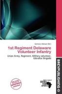 1st Regiment Delaware Volunteer Infantry edito da Brev Publishing