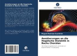 Annäherungen an die Hegelsche Dialektik in Bachs Chorälen di Miguel Pedraza-Gualdrón edito da Verlag Unser Wissen