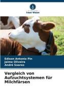 Vergleich von Aufzuchtsystemen für Milchfärsen di Edison Antonio Pin, Jaime Oliveira, André Soares edito da Verlag Unser Wissen