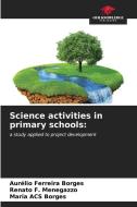 Science activities in primary schools di Aurélio Ferreira Borges, Renato F Menegazzo, Maria Acs Borges edito da OUR KNOWLEDGE PUB