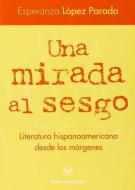 Una mirada al sesgo : literatura hispanoamericana desde los márgenes di Esperanza López Parada edito da Iberoamericana Editorial Vervuert, S.L.