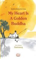 My Heart Is a Golden Buddha: Buddhist Stories from Korea di Seon Master Daehaeng edito da Hanmaum Publications