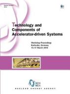 Technology and Components of Accelerator-Driven Systems: Workshop Proceedings, Karlsruhe, Germany, 15-17 March 2010 edito da OECD