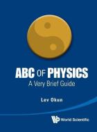 Abc Of Physics: A Very Brief Guide di Lev B. Okun edito da World Scientific