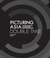 Picturing Asia - Double Take-The Photography of Brian Brake and Steve McCurry di Ian Wedde edito da Asia Society Hong Kong Center