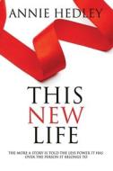 THIS NEW LIFE di Hedley Annie Hedley edito da Independently Published