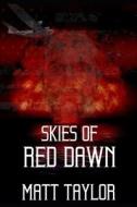 Skies Of Red Dawn di Matt Taylor edito da Independently Published