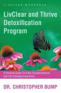 LivClear and Thrive Detoxification Program di Christopher Bump edito da Balboa Press