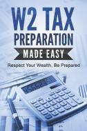 W2 Tax Preparation Made Easy di R. Ahmed edito da Storyfire Ltd