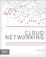 Lee, G: CLOUD NETWORKING di Gary Lee edito da MORGAN KAUFMANN PUBL INC