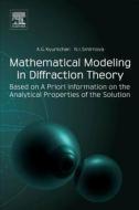 Mathematical Modeling in Diffraction Theory: Based on a Priori Information on the Analytical Properties of the Solution di Alexander G. Kyurkchan, Nadezhda I. Smirnova edito da ELSEVIER