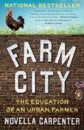 Farm City: The Education of an Urban Farmer di Novella Carpenter edito da PENGUIN GROUP