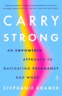 Carry Strong: Everything You Need to Know about Navigating Pregnancy at Work di Stephanie Kramer edito da PENGUIN LIFE