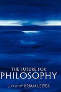 The Future For Philosophy edito da Oxford University Press