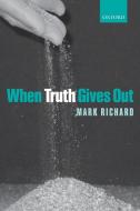 When Truth Gives Out di Mark Richard edito da OUP UK