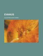 Evanus; A Tale Of The Days Of Constantine di Augustine David Crake edito da General Books Llc