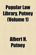 Popular Law Library, Putney (volume 1) di Albert Hutchinson Putney edito da General Books Llc