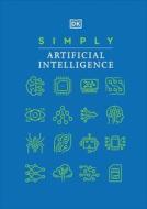 Simply Artificial Intelligence di DK edito da Dorling Kindersley Ltd