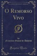O Remorso Vivo (classic Reprint) di Francisco Gomes De Amorim edito da Forgotten Books