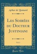 Les Soirées Du Docteur Justiniani, Vol. 2 (Classic Reprint) di Arthur De Bonnard edito da Forgotten Books