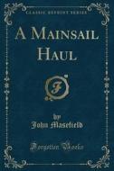 A Mainsail Haul (Classic Reprint) di John Masefield edito da Forgotten Books