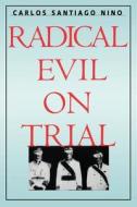 Radical Evil on Trial (Paper) di Carlos Santiago Nino edito da Yale University Press