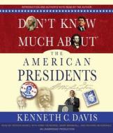 Don't Know Much about the American Presidents di Kenneth C. Davis edito da Random House Audio Publishing Group