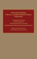 Internationalizing Library and Information Science Education di Frances Laverne Carroll, John F. Harvey edito da Greenwood Press