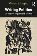 Writing Politics di Michael J Shapiro edito da Taylor & Francis Ltd