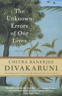 The Unknown Errors of Our Lives di Chitra Banerjee Divakaruni edito da ANCHOR