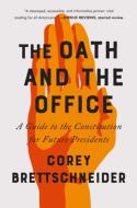 The Oath and the Office: A Guide to the Constitution for Future Presidents di Corey Brettschneider edito da W W NORTON & CO