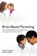 Brain-Based Parenting di Daniel A. Hughes edito da WW Norton & Co