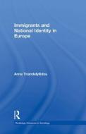 Immigrants and National Identity in Europe di Anna Triandafyllidou edito da Taylor & Francis Ltd