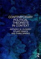 Contemporary Political Theorists in Context di Anthony M. (University of Essex Clohesy, Stuart Isaacs, Chris (Ins Sparks edito da Taylor & Francis Ltd