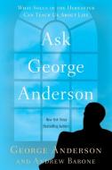 Ask George Anderson: What Souls in the Hereafter Can Teach Us about Life di George Anderson, Andrew Barone edito da BERKLEY MASS MARKET