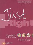 Just Right Upper Intermediate Student's Book [With Booklet] di Jeremy Harmer, Carol Lethaby edito da MC/Summertown ELT