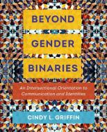 Beyond Gender Binaries di Cindy L. Griffin edito da University Of California Press