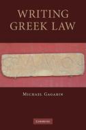 Writing Greek Law di Michael Gagarin edito da Cambridge University Press