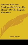 American Slavery Distinguished From The Slavery Of The English Theorists di Samuel Seabury edito da Kessinger Publishing Co