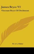 James Bryce V2: Viscount Bryce Of Dechmo di H. A. L. FISHER edito da Kessinger Publishing