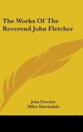 The Works of the Reverend John Fletcher di John Fletcher edito da Kessinger Publishing